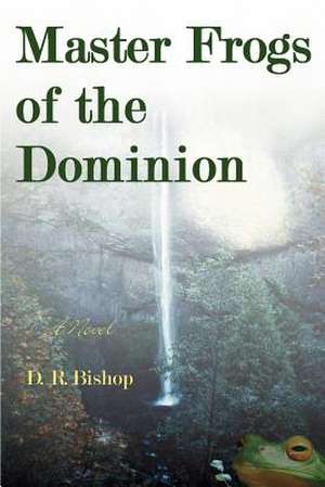 Master Frogs of the Dominion de D. R. Bishop