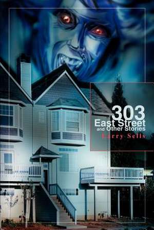 303 East Street and Other Stories de Larry Sells