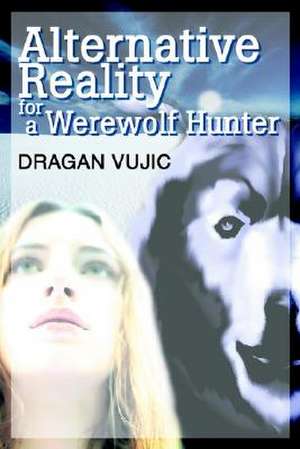 Alternative Reality for a Werewolf Hunter de Dragan Vujic