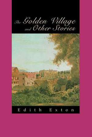 The Golden Village and Other Stories de Edith Exton