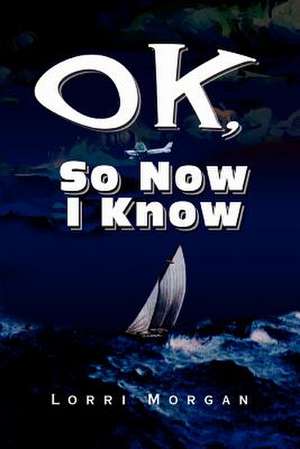 Ok, So Now I Know de Lorri Morgan