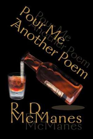 Pour Me Another Poem de R. D. McManes