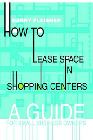 How to Lease Space in Shopping Centers de Barry Fleisher