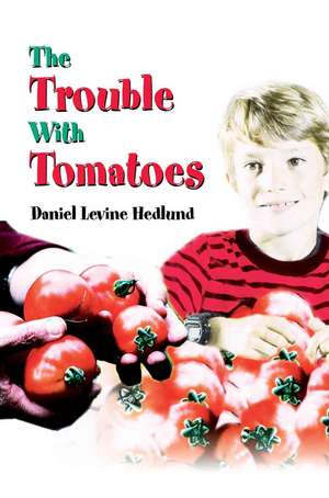 The Trouble with Tomatoes de Daniel Levine Hedlund