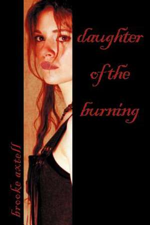 Daughter of the Burning de Brooke Axtell