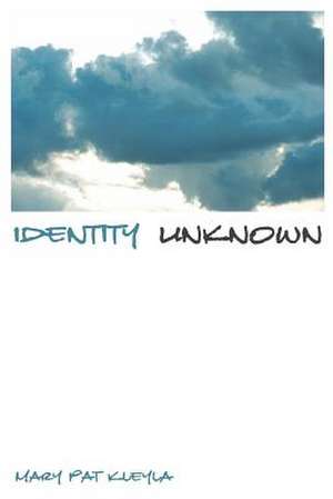 Identity Unknown de Mary Pat Kleyla