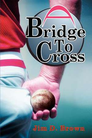 A Bridge to Cross de Jim D. Brown