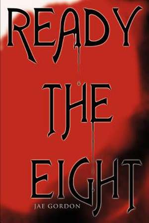 Ready the Eight de Jae Gordon