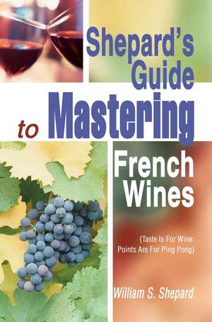 Shepard's Guide to Mastering French Wines de William S. Shepard