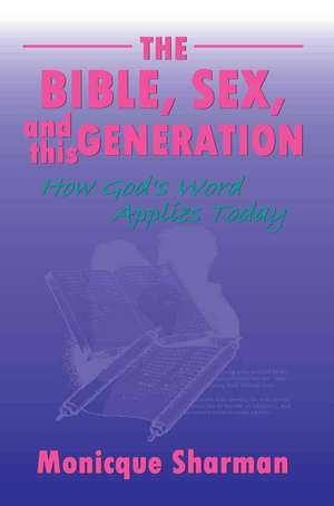 The Bible, Sex, and This Generation de Monicque Sharman