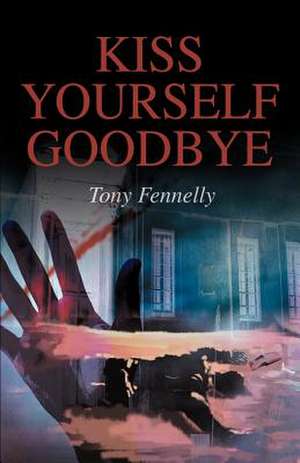 Kiss Yourself Goodbye de Tony Fennelly