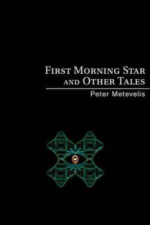 First Morning Star and Other Tales de Peter Metevelis