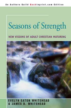 Seasons of Strength de Evelyn Eaton Whitehead