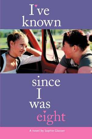 I've Known Since I Was Eight de Sophie Glasser