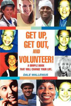 Get Up, Get Out, and Volunteer! de Dale Wallenius