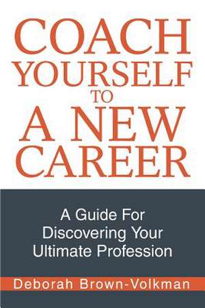 Coach Yourself to a New Career de Deborah Brown-Volkman