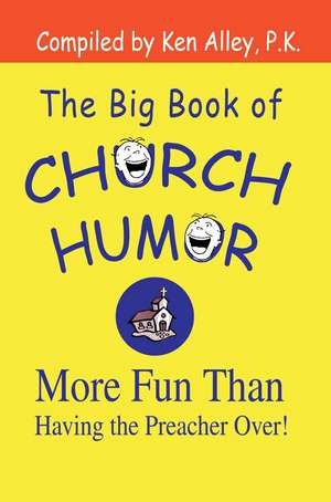 The Big Book of Church Humor de Ken Alley P. K.