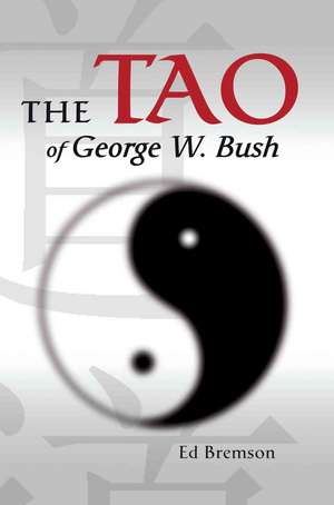 The Tao of George W. Bush de Ed Bremson