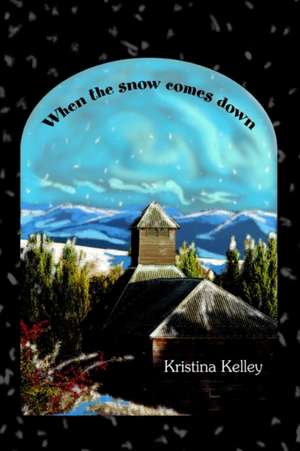 When the Snow Comes Down de Kristina Kelley