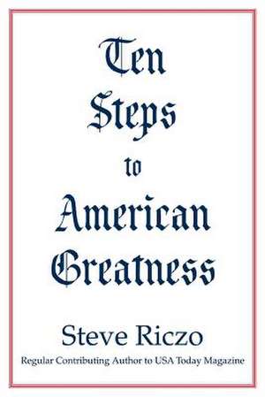 Ten Steps to American Greatness de Steve Riczo