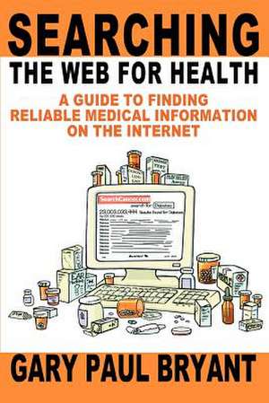 Searching the Web for Health de Gary Paul Bryant