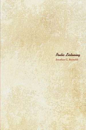 Poetic Listening de Jonathan G. Reynolds