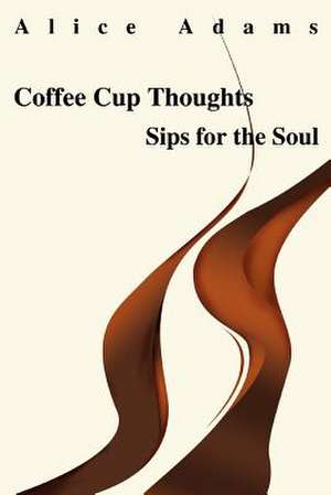 Coffee Cup Thoughts de Alice Adams