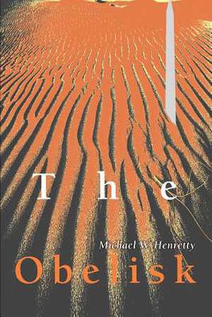 The Obelisk de Michael W. Henretty