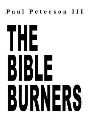 The Bible Burners de Paul Peterson