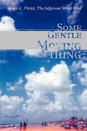 Some Gentle Moving Thing de James C. Floyd