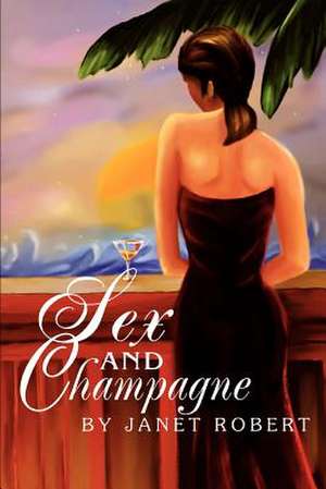 Sex and Champagne de Janet Robert