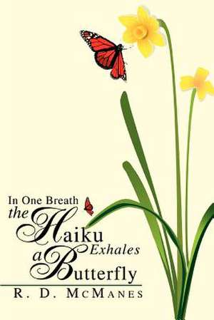 In One Breath the Haiku Exhales a Butterfly de R. D. McManes