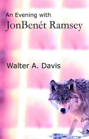 An Evening with JonBenet Ramsey de Walter a. Davis