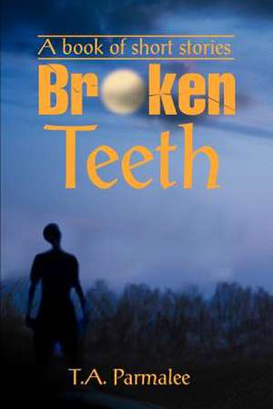 Broken Teeth de T. A. Parmalee