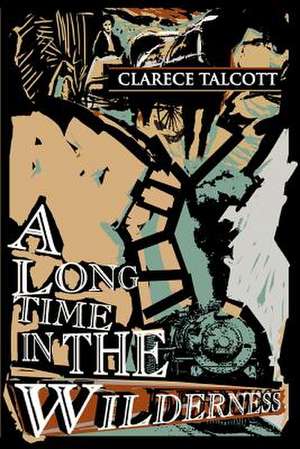 A Long Time in the Wilderness de Clarece Talcott