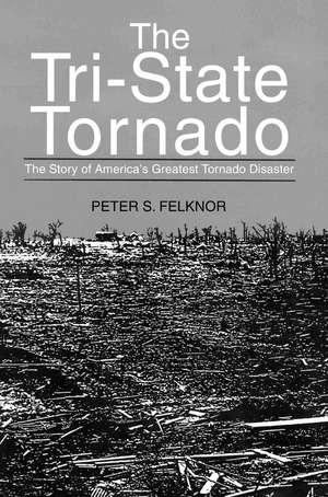 The Tri-State Tornado de Peter S. Felknor