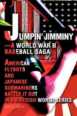 Jumpin' Jimminy--A World War II Baseball Saga de Robert Skole