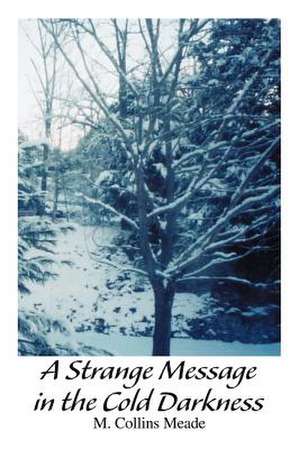 A Strange Message in the Cold Darkness de M. Collins Meade