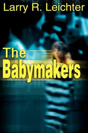 The Babymakers de Larry R. Leichter