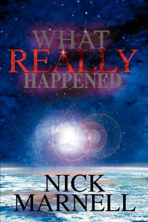 What Really Happened de Nick Marnell