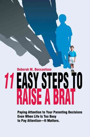 11 Easy Steps to Raise a Brat de Deborah M. Boccanfuso