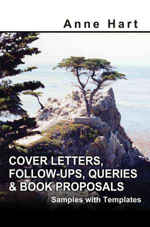 Cover Letters, Follow-Ups, Queries and Book Proposals de Anne Hart