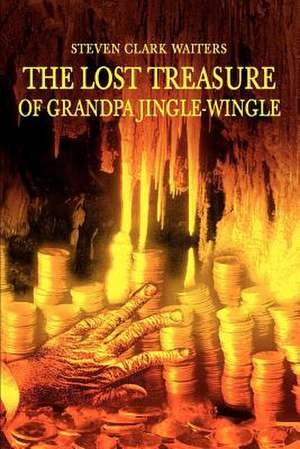 The Lost Treasure of Grandpa Jingle-Wingle de Steven Clark Waiters