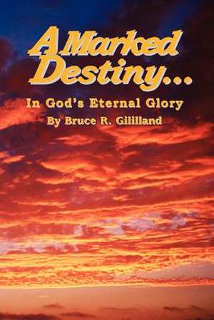 A Marked Destiny de Bruce R. Gililland