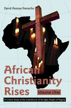 African Christianity Rises Volume One de David Asonye Ihenacho