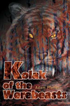 Kolak of the Werebeasts de Adam Pfeffer