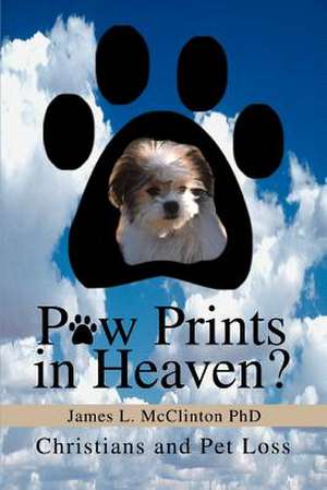 Paw Prints in Heaven? de James L. McClinton