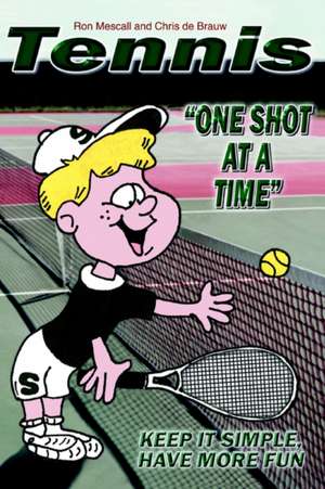 Tennis--One Shot at a Time de Ron Mescall