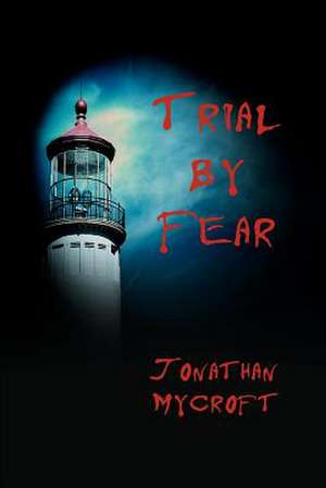 Trial by Fear de Jonathan Mycroft