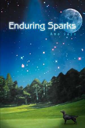 Enduring Sparks de Ana Jaye